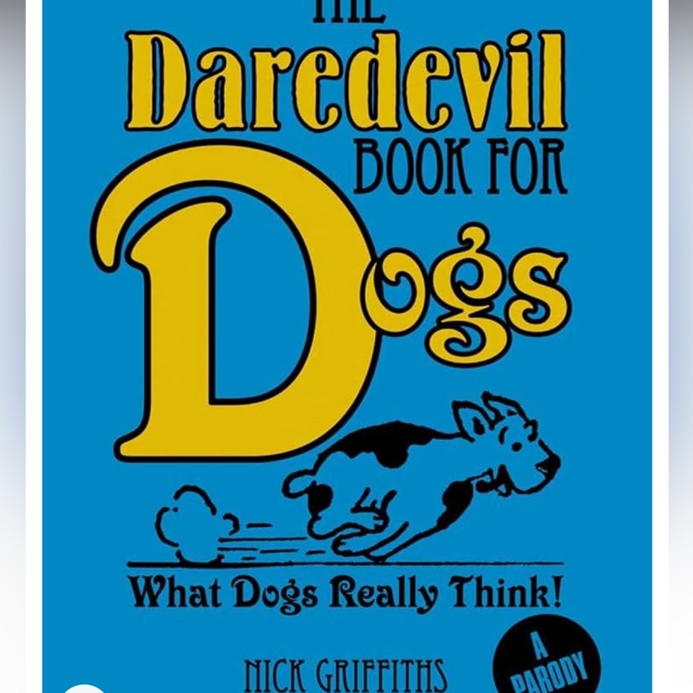 The Daredevil Book for Dogs: What Dogs Really Think! Nick Griffiths